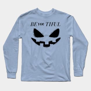 Be You Tiful Black and White Creepy Halloween Occasion Long Sleeve T-Shirt
